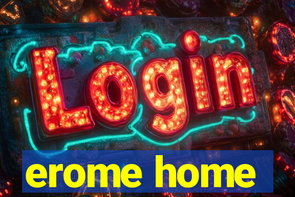 erome home